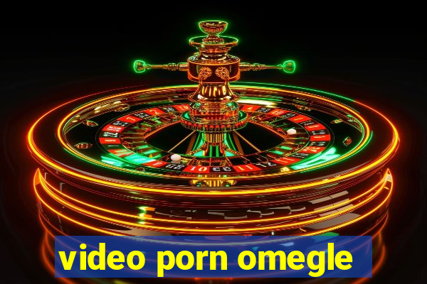 video porn omegle